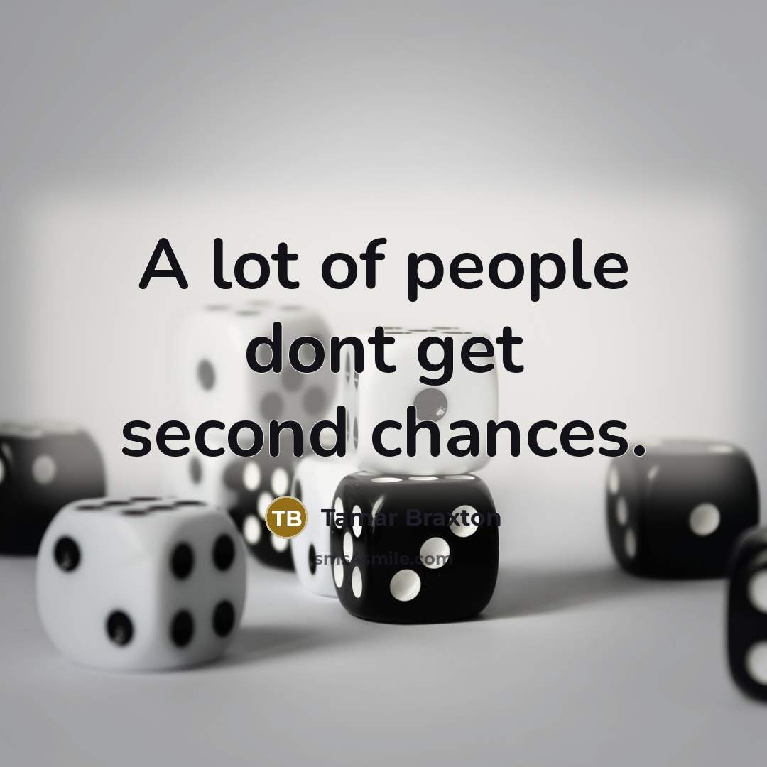 “A lot of people dont get second chances.” quote by Tamar Braxton