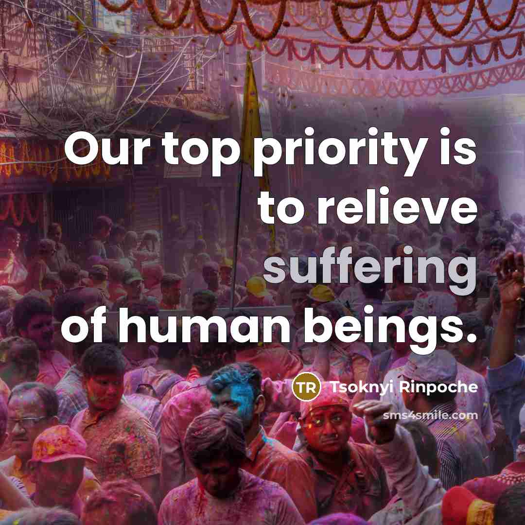 “Our top priority is to relieve suffering of human beings.” quote by Tsoknyi Rinpoche