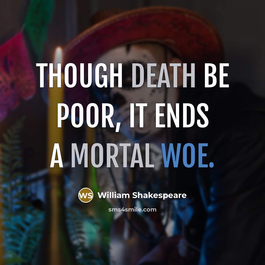 “Though Death be poor, it ends a mortal woe.” quote by William Shakespeare