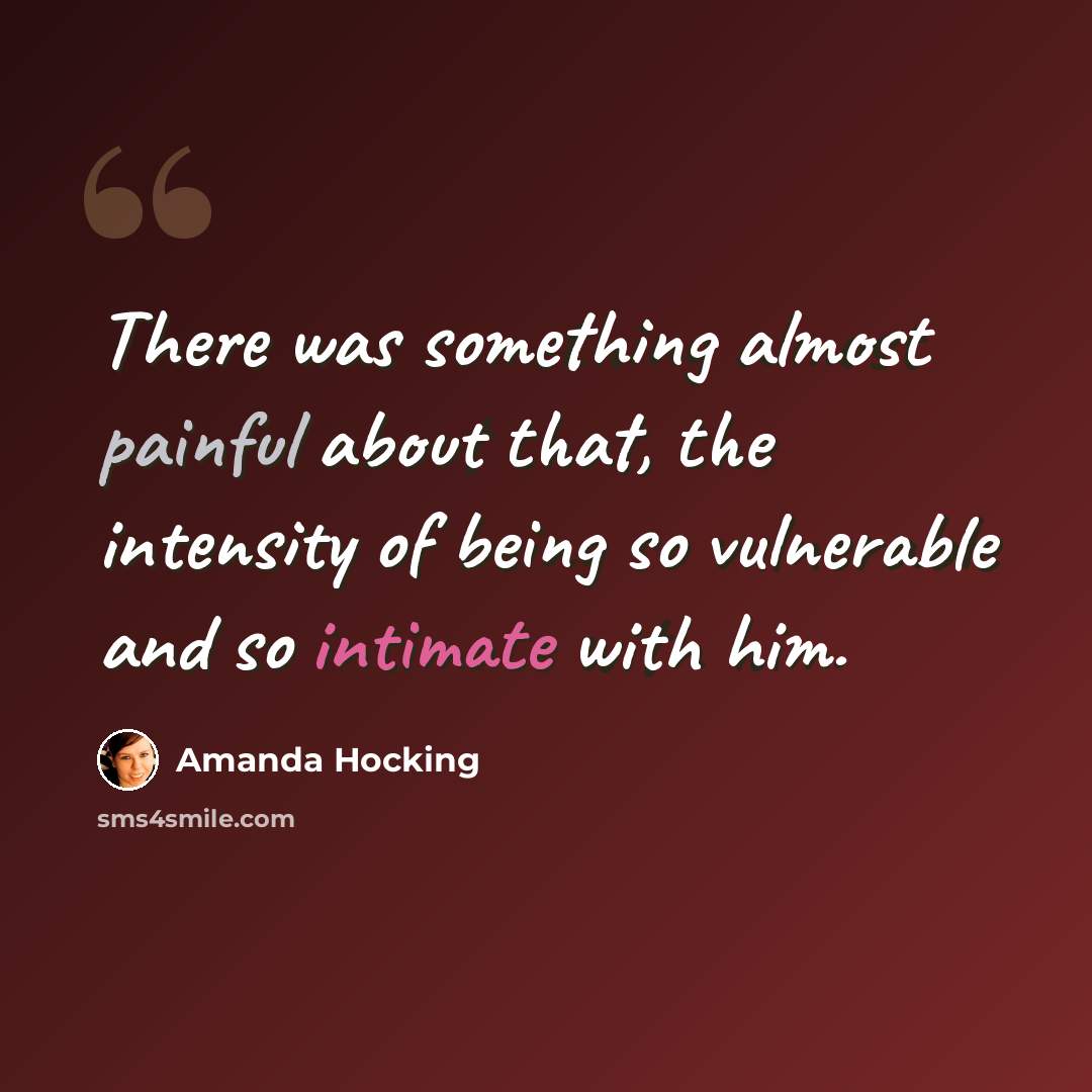 “There was something almost painful about that, the intensity of being so vulnerable and so intimate with him.” quote by Amanda Hocking