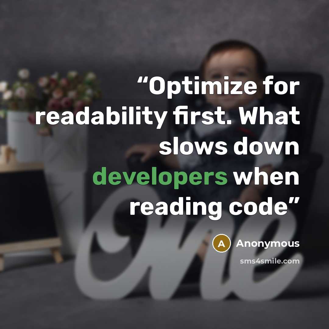 “Optimize for readability first. What slows down developers when reading code” quote by Anonymous