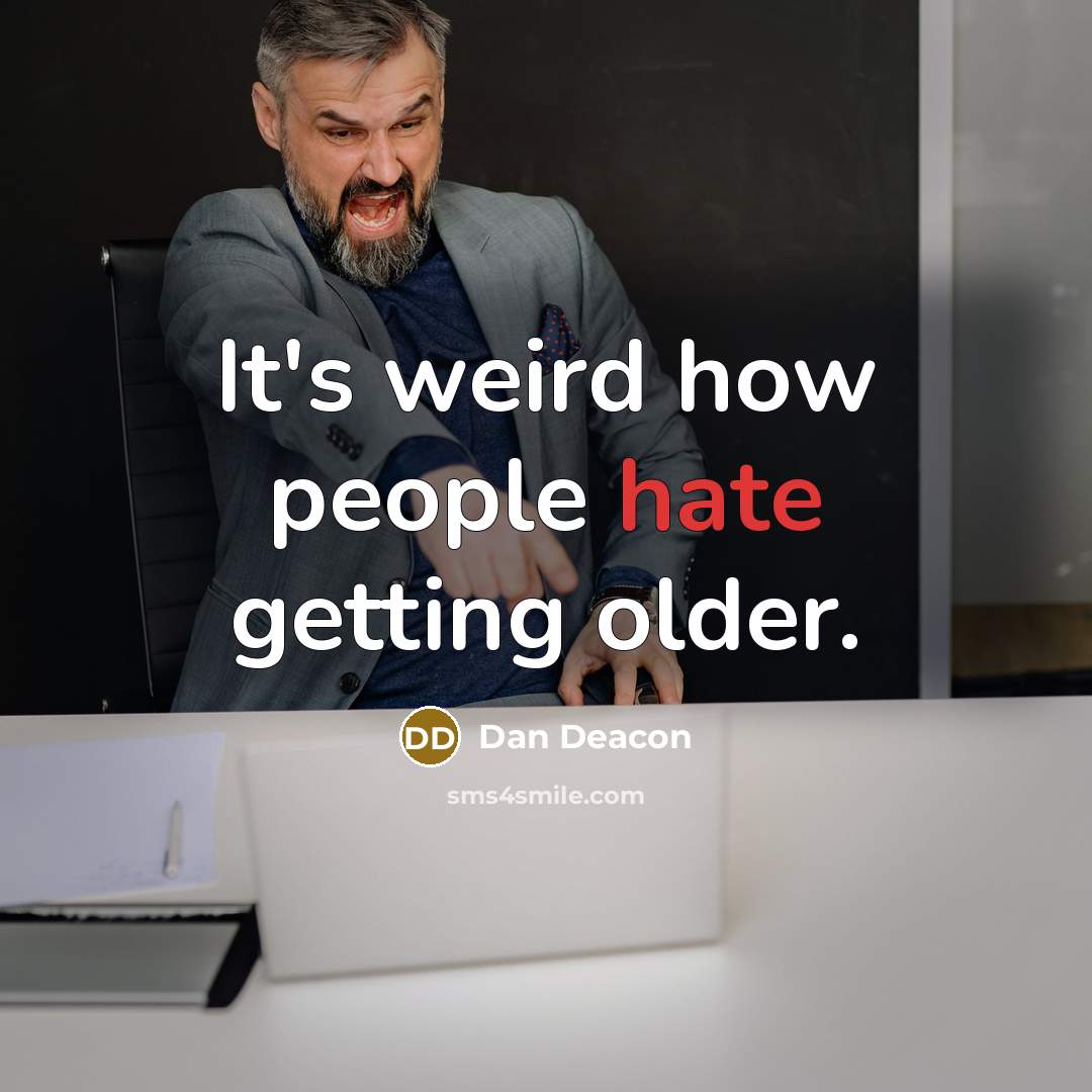 “It's weird how people hate getting older.” quote by Dan Deacon