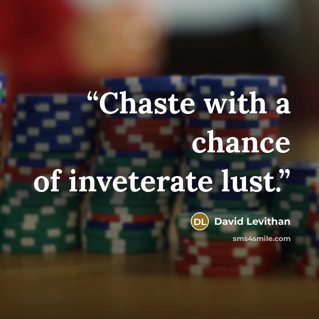 “Chaste with a chance of inveterate lust.” quote by David Levithan