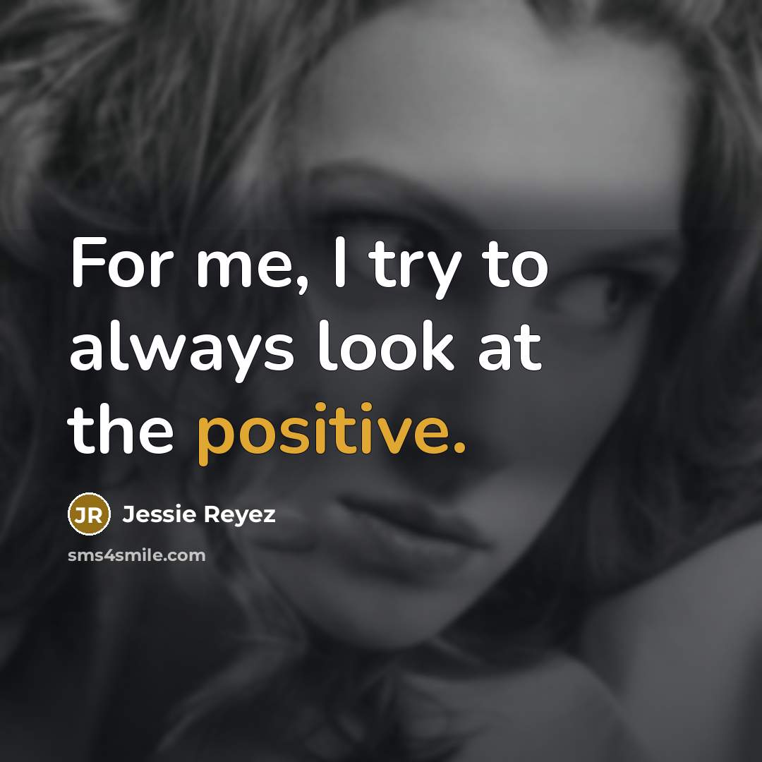 “For me, I try to always look at the positive.” quote by Jessie Reyez