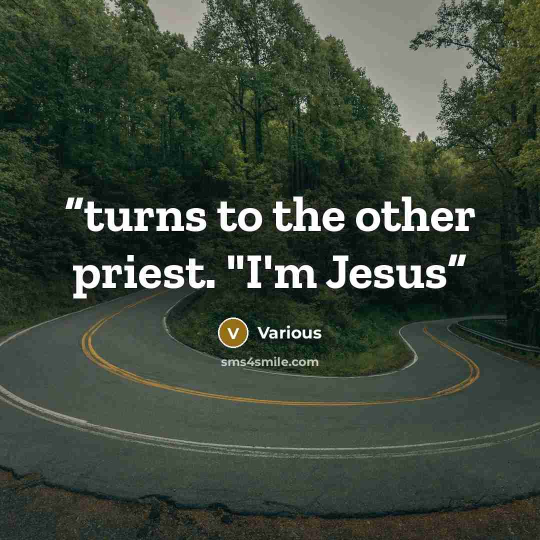“turns to the other priest. "I'm Jesus” quote by Various