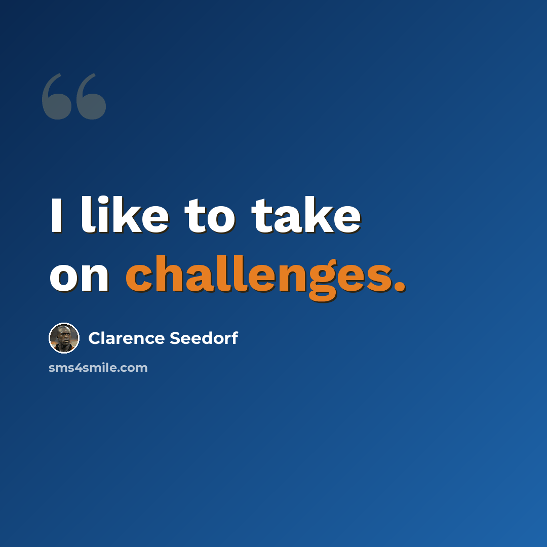“I like to take on challenges.” quote by Clarence Seedorf