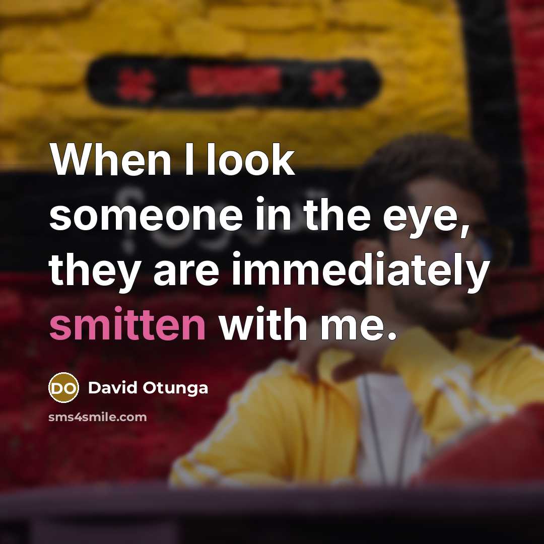 “When I look someone in the eye, they are immediately smitten with me.” quote by David Otunga
