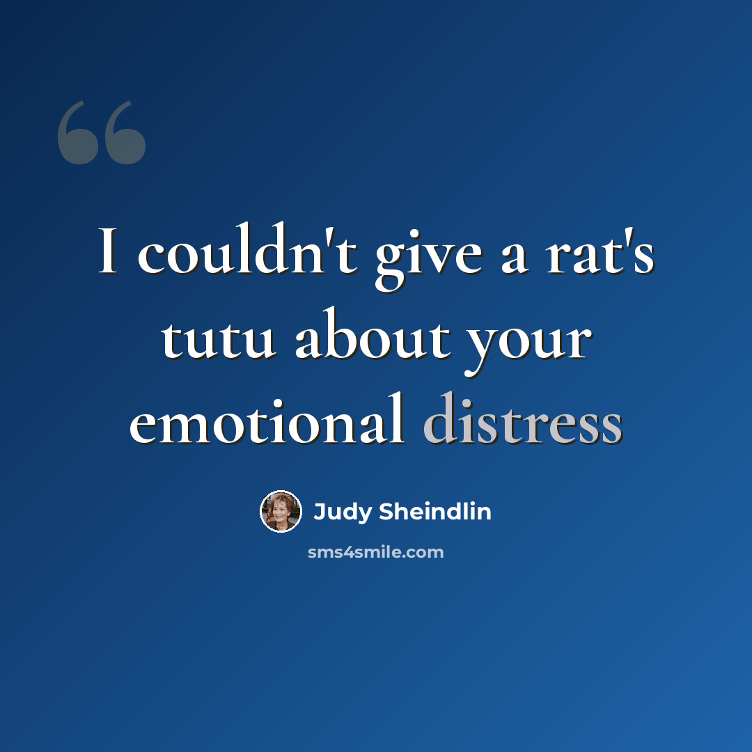 “I couldn't give a rat's tutu about your emotional distress” quote by Judy Sheindlin