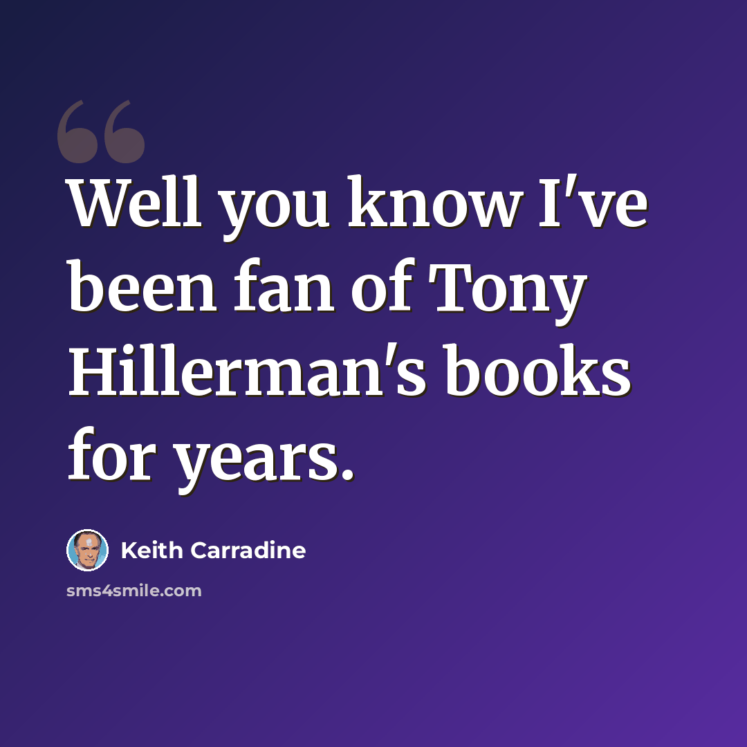 “Well you know I've been fan of Tony Hillerman's books for years.” quote by Keith Carradine