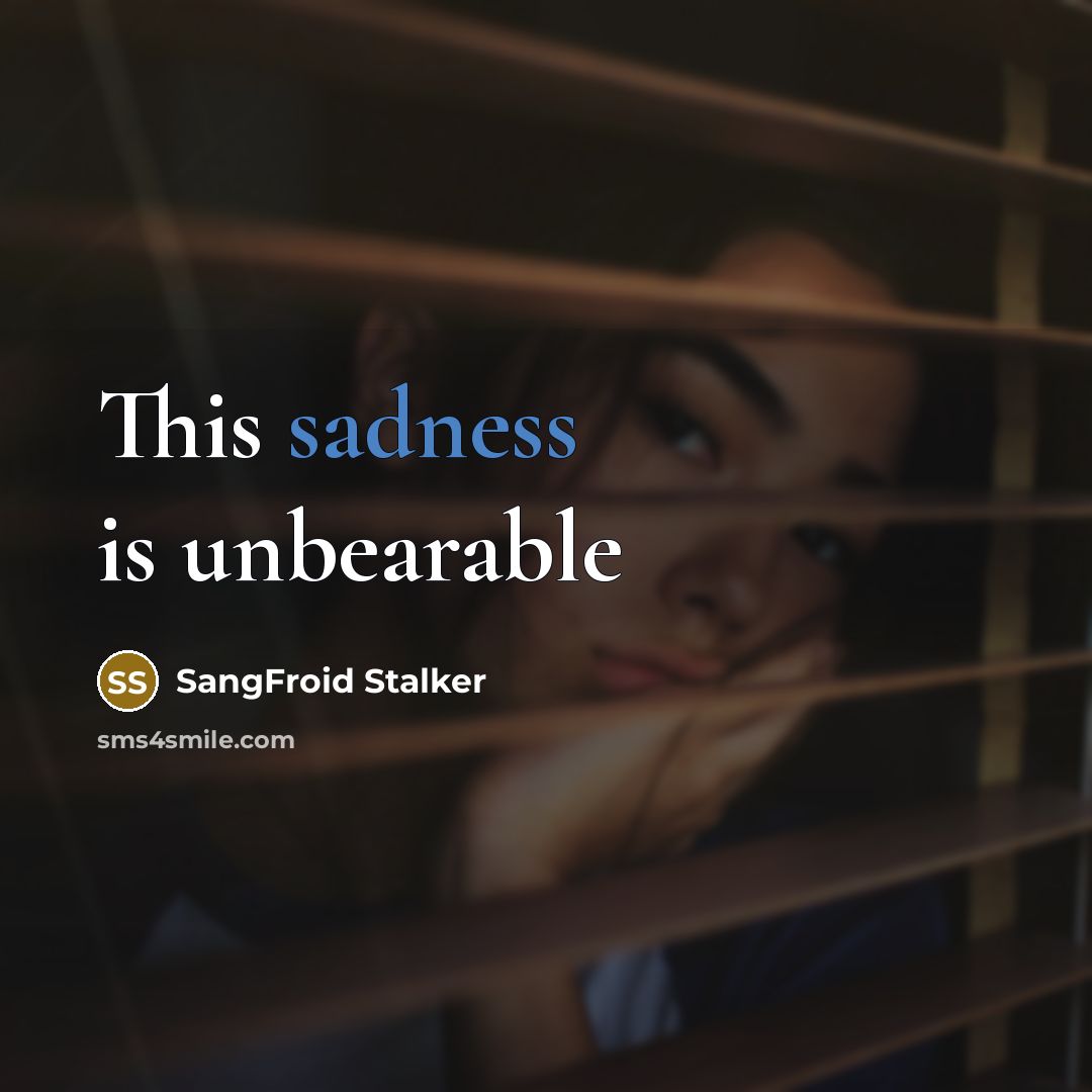 “This sadness is unbearable” quote by SangFroid Stalker