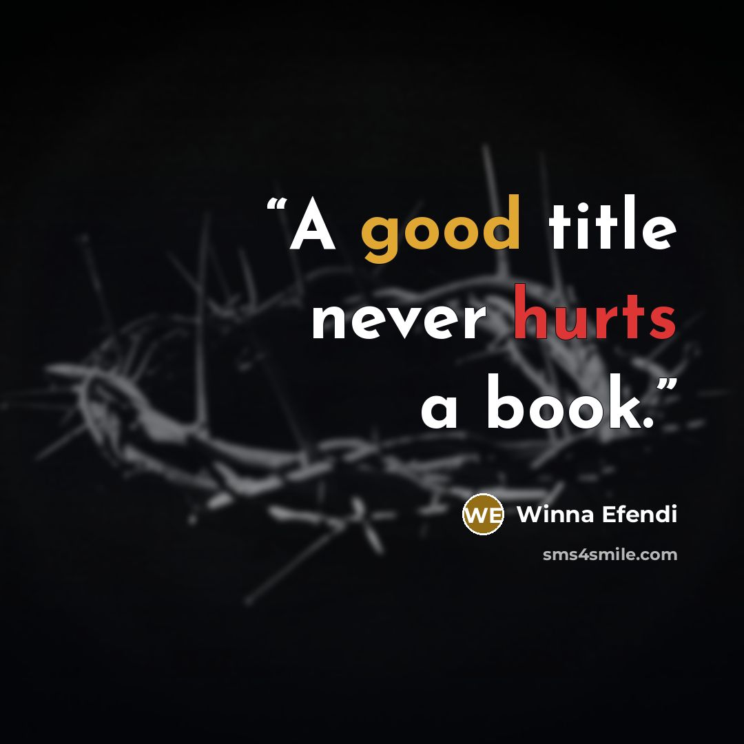 “A good title never hurts a book.” quote by Winna Efendi