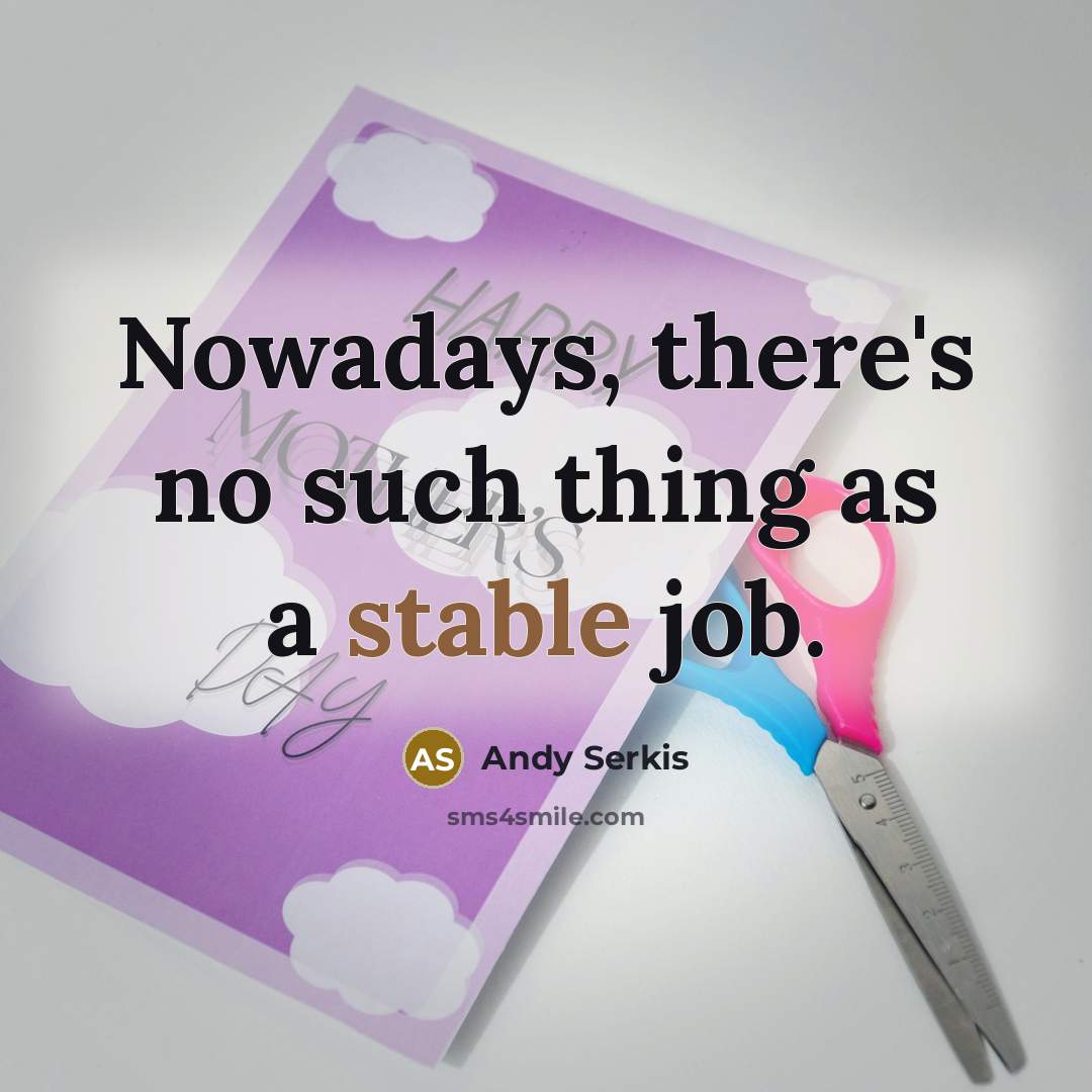 “Nowadays, there's no such thing as a stable job.” quote by Andy Serkis