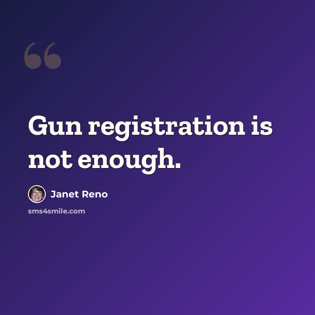 “Gun registration is not enough.” quote by Janet Reno