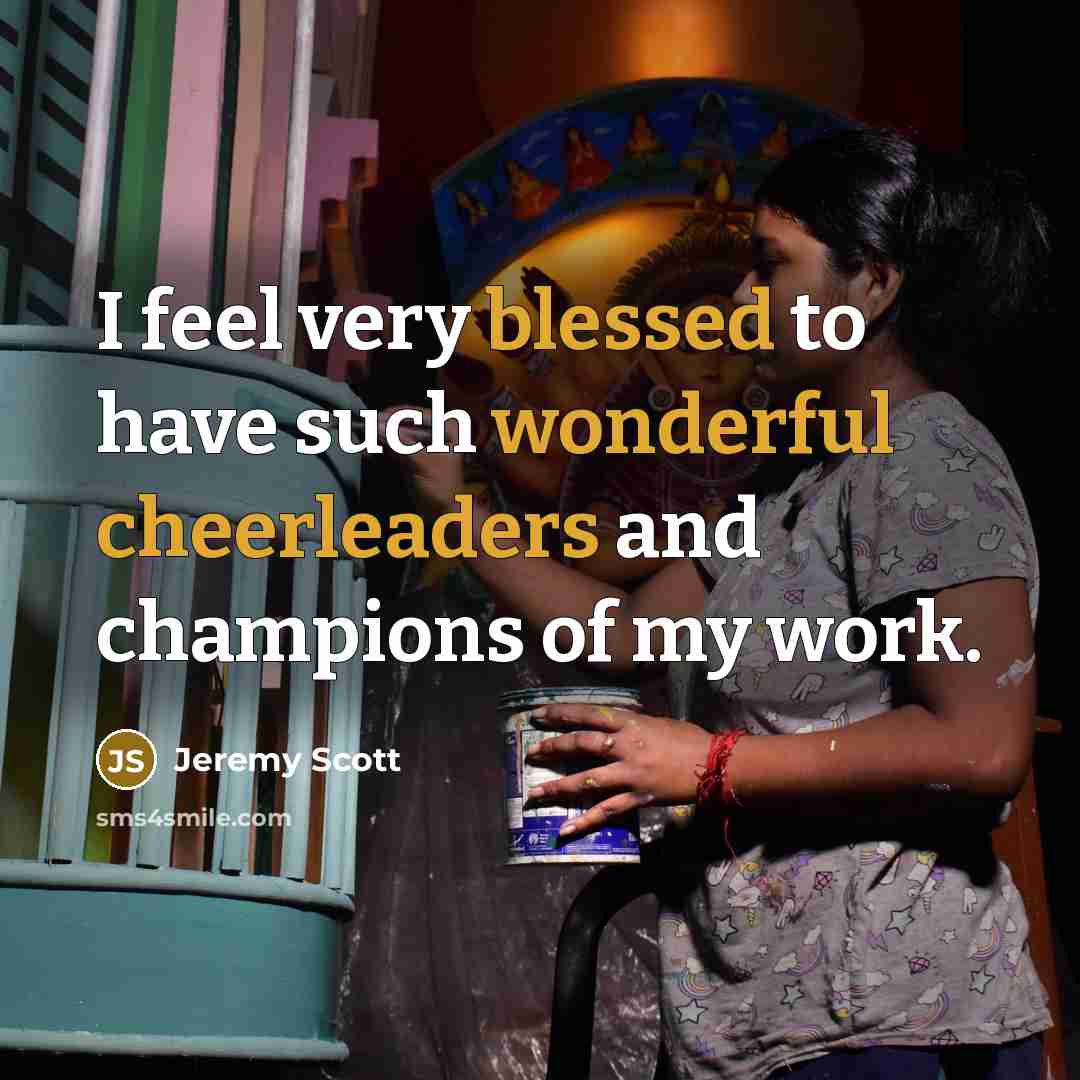 “I feel very blessed to have such wonderful cheerleaders and champions of my work.” quote by Jeremy Scott