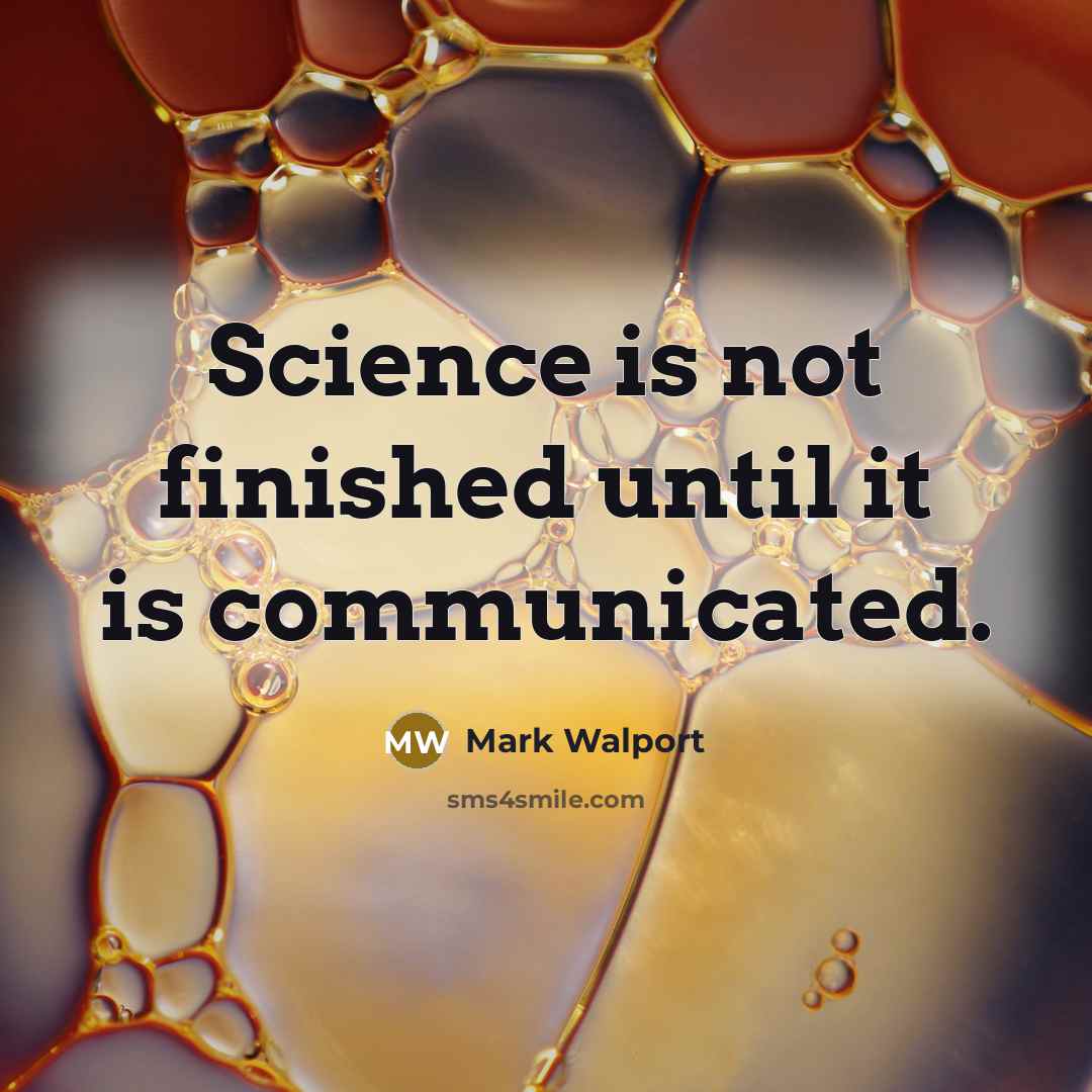 “Science is not finished until it is communicated.” quote by Mark Walport