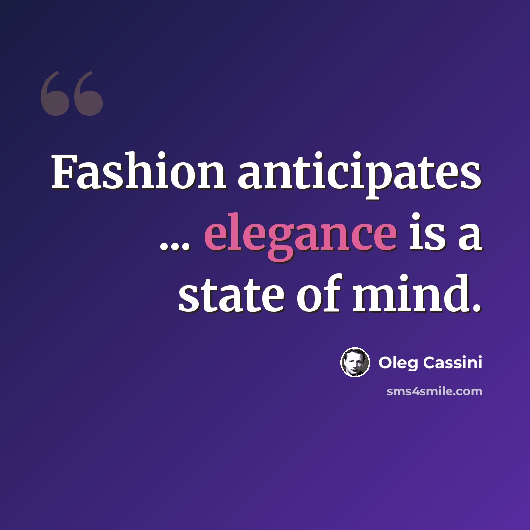 “Fashion anticipates ... elegance is a state of mind.” quote by Oleg Cassini