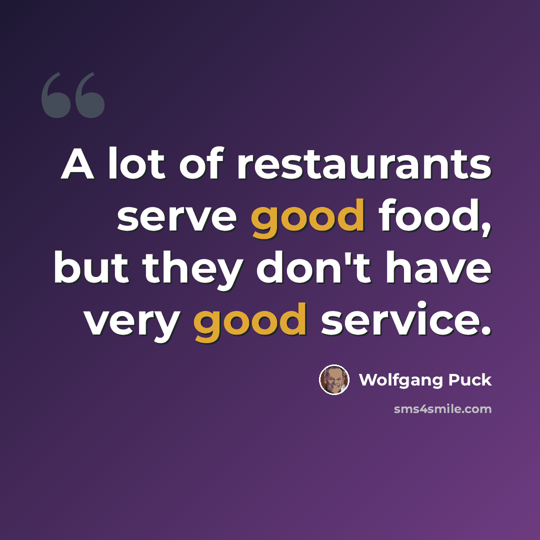 “A lot of restaurants serve good food, but they don't have very good service.” quote by Wolfgang Puck