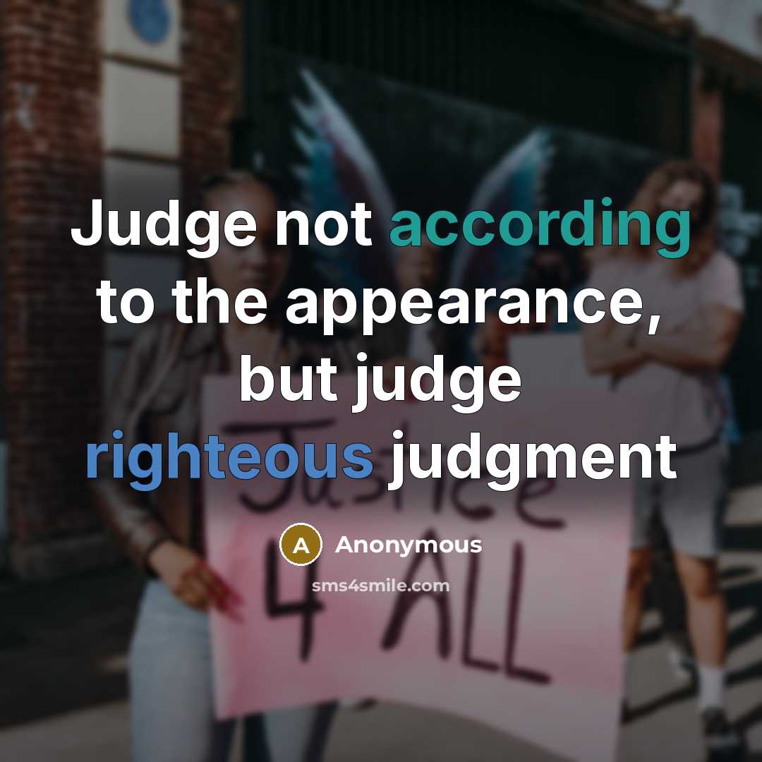 “Judge not according to the appearance, but judge righteous judgment” quote by Anonymous