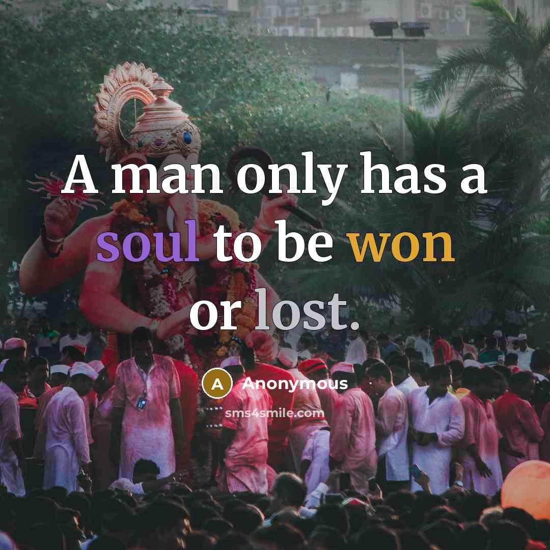 “A man only has a soul to be won or lost.” quote by Anonymous