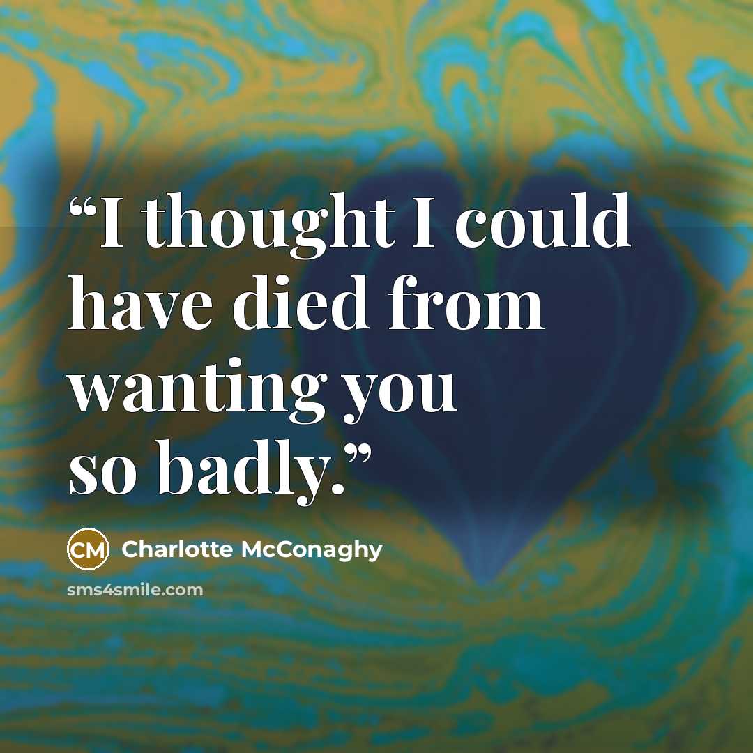 “I thought I could have died from wanting you so badly.” quote by Charlotte McConaghy