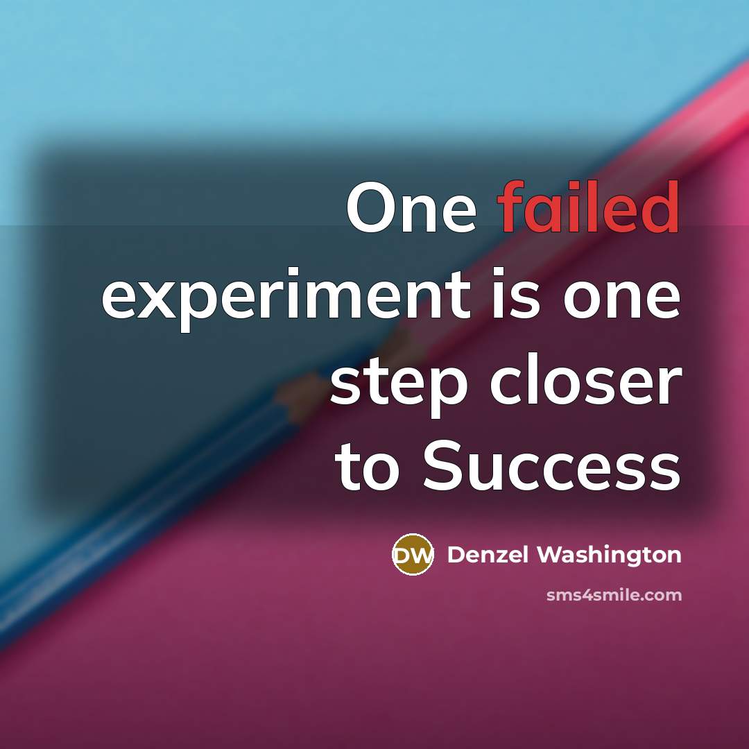 “One failed experiment is one step closer to Success” quote by Denzel Washington