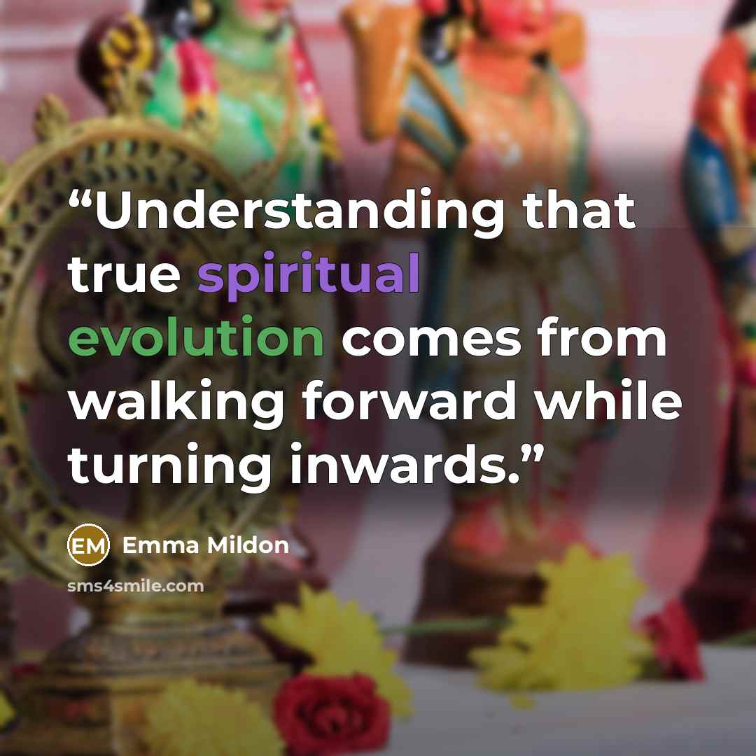 “Understanding that true spiritual evolution comes from walking forward while turning inwards.” quote by Emma Mildon