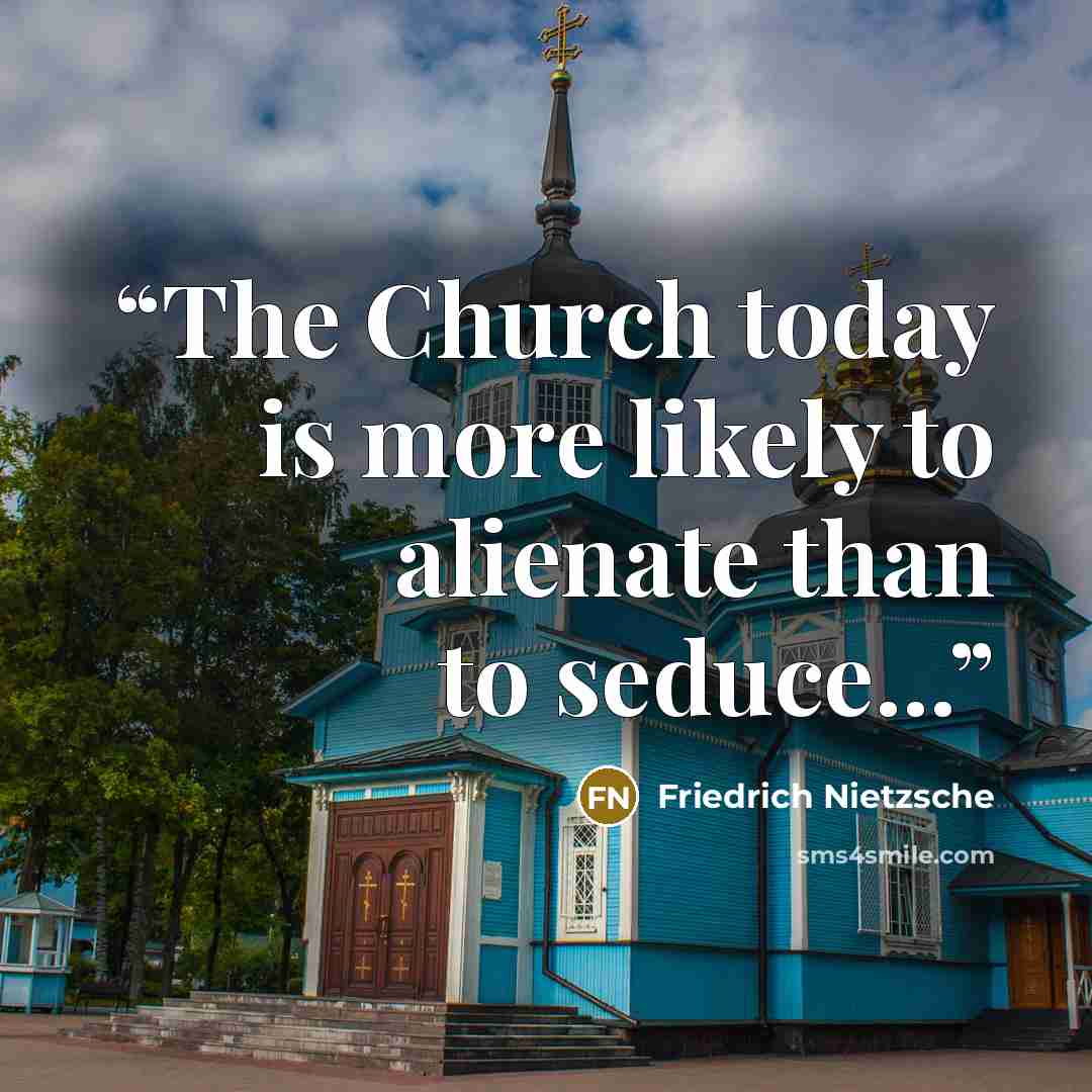 “The Church today is more likely to alienate than to seduce...” quote by Friedrich Nietzsche
