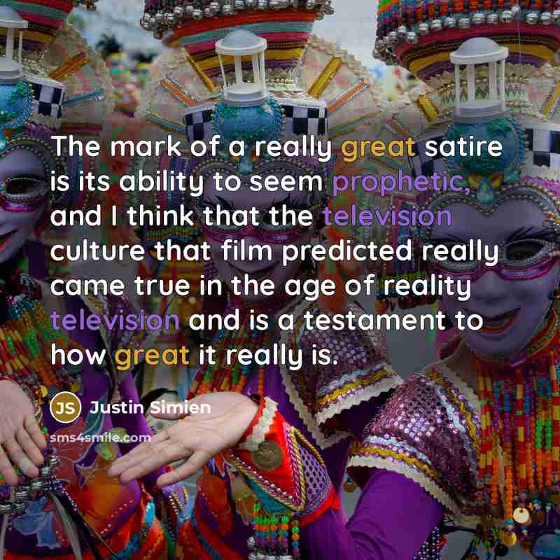 “The mark of a really great satire is its ability to seem prophetic, and I think that the television culture that film predicted really came true in the age of reality television and is a testament to how great it really is.” quote by Justin Simien