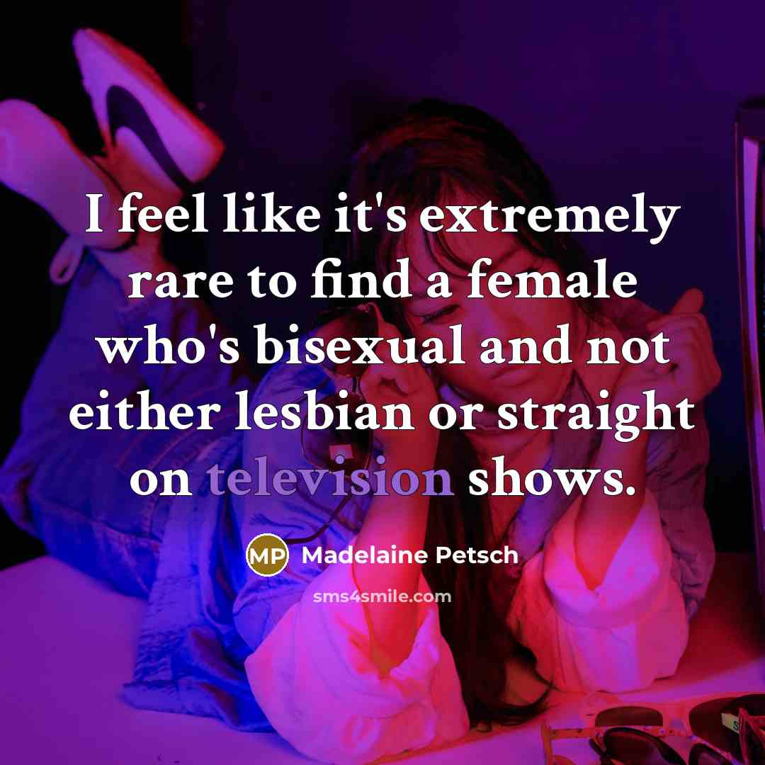 “I feel like it's extremely rare to find a female who's bisexual and not either lesbian or straight on television shows.” quote by Madelaine Petsch
