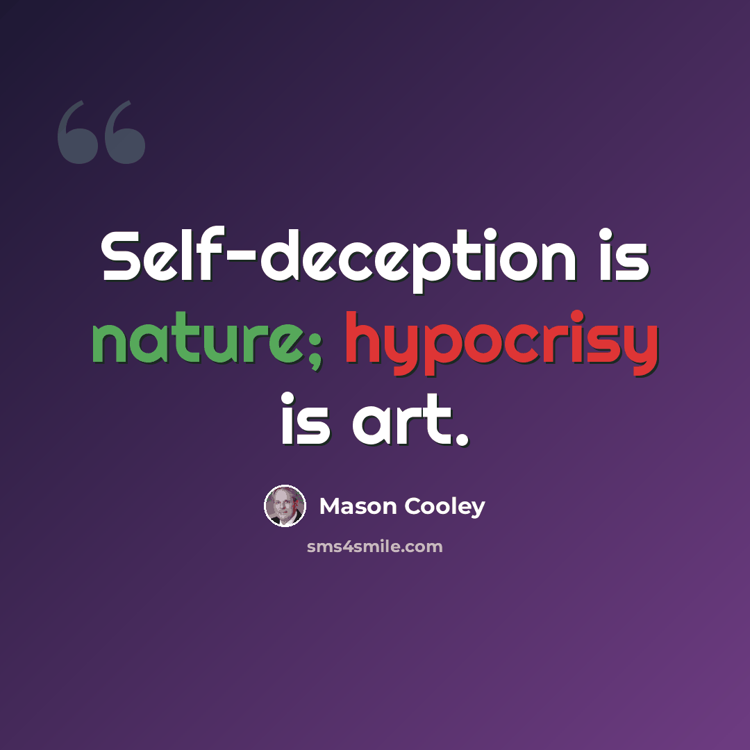 “Self-deception is nature; hypocrisy is art.” quote by Mason Cooley