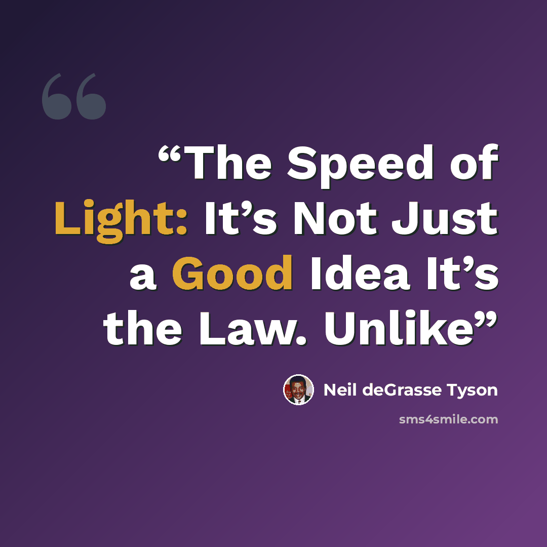 “The Speed of Light: It’s Not Just a Good Idea It’s the Law. Unlike” quote by Neil deGrasse Tyson