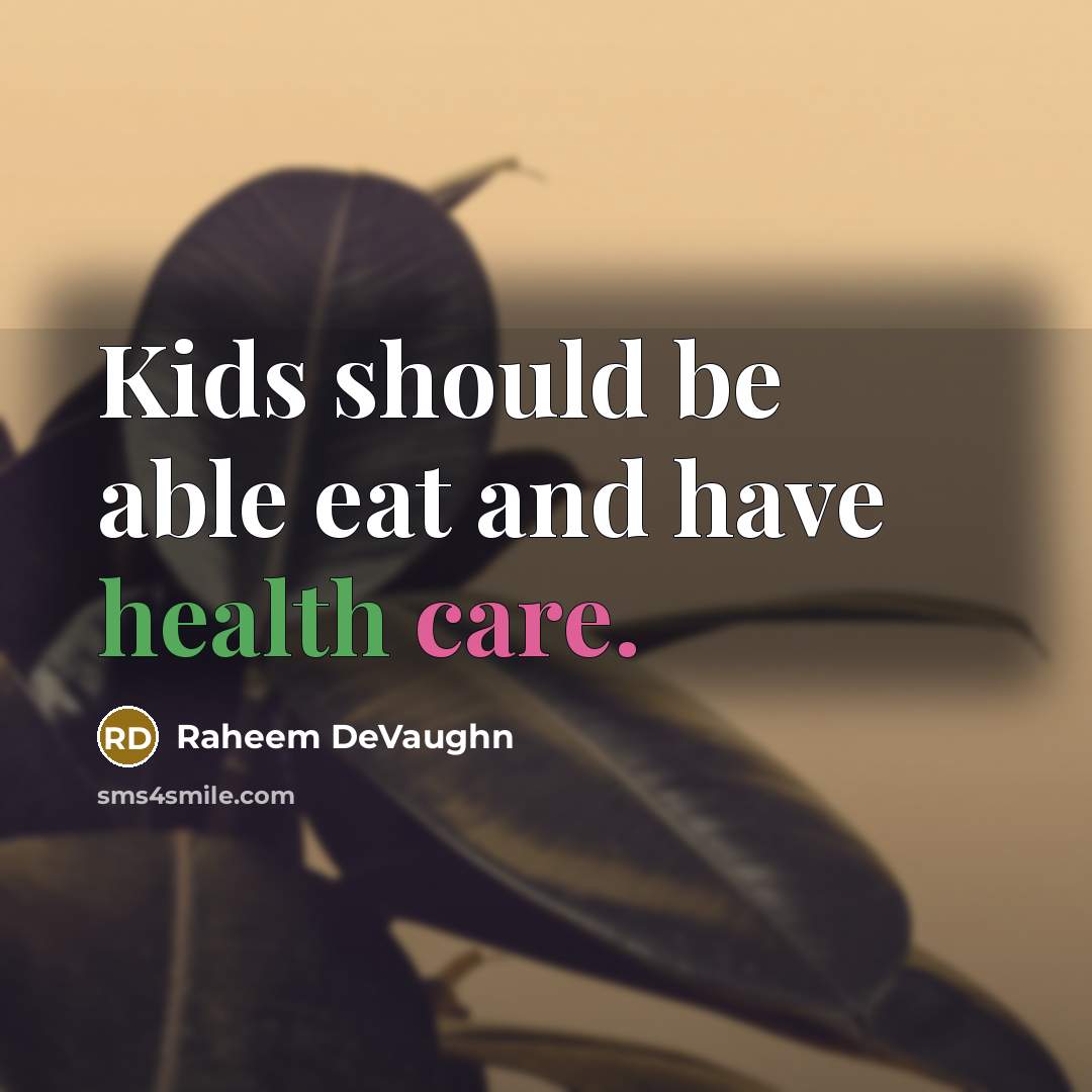 “Kids should be able eat and have health care.” quote by Raheem DeVaughn