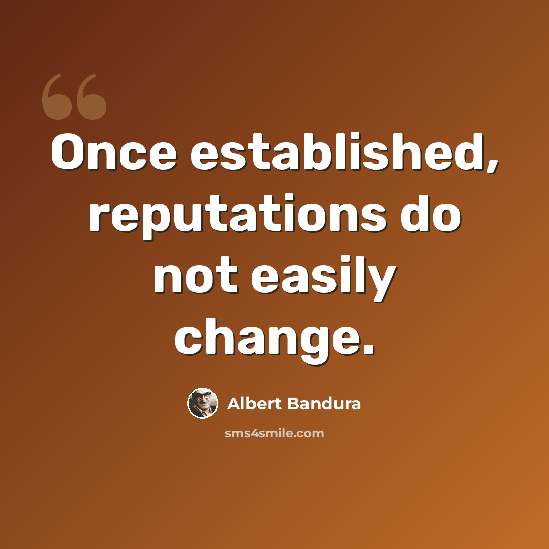 “Once established, reputations do not easily change.” quote by Albert Bandura