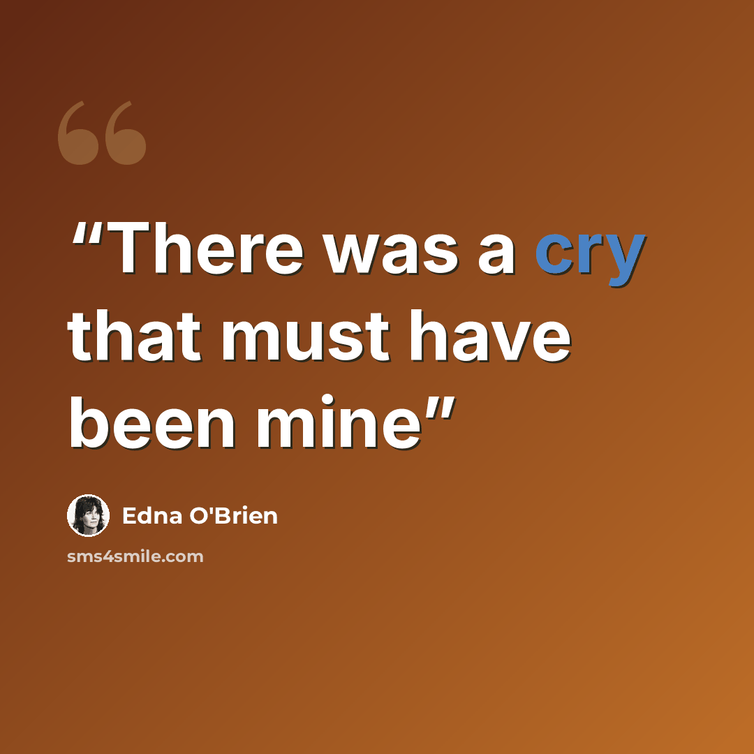 “There was a cry that must have been mine” quote by Edna O'Brien