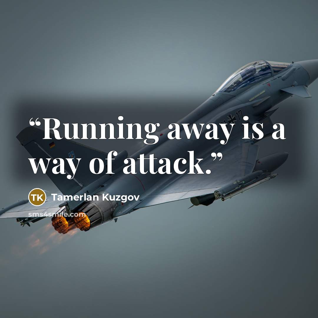 “Running away is a way of attack.” quote by Tamerlan Kuzgov