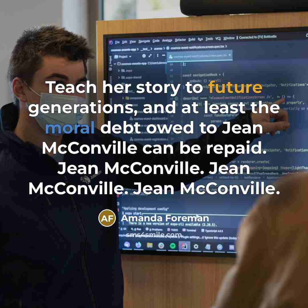 “Teach her story to future generations, and at least the moral debt owed to Jean McConville can be repaid. Jean McConville. Jean McConville. Jean McConville.” quote by Amanda Foreman