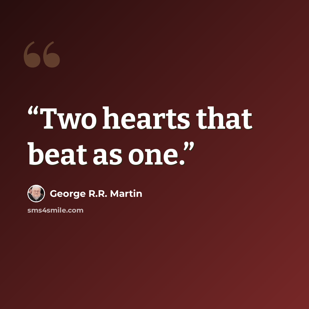 “Two hearts that beat as one.” quote by George R.R. Martin