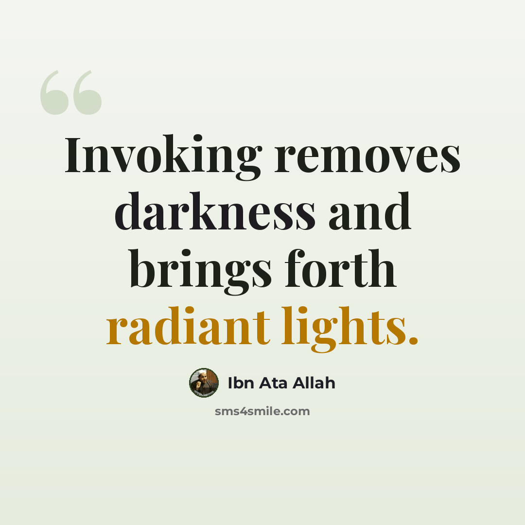 “Invoking removes darkness and brings forth radiant lights.” quote by Ibn Ata Allah