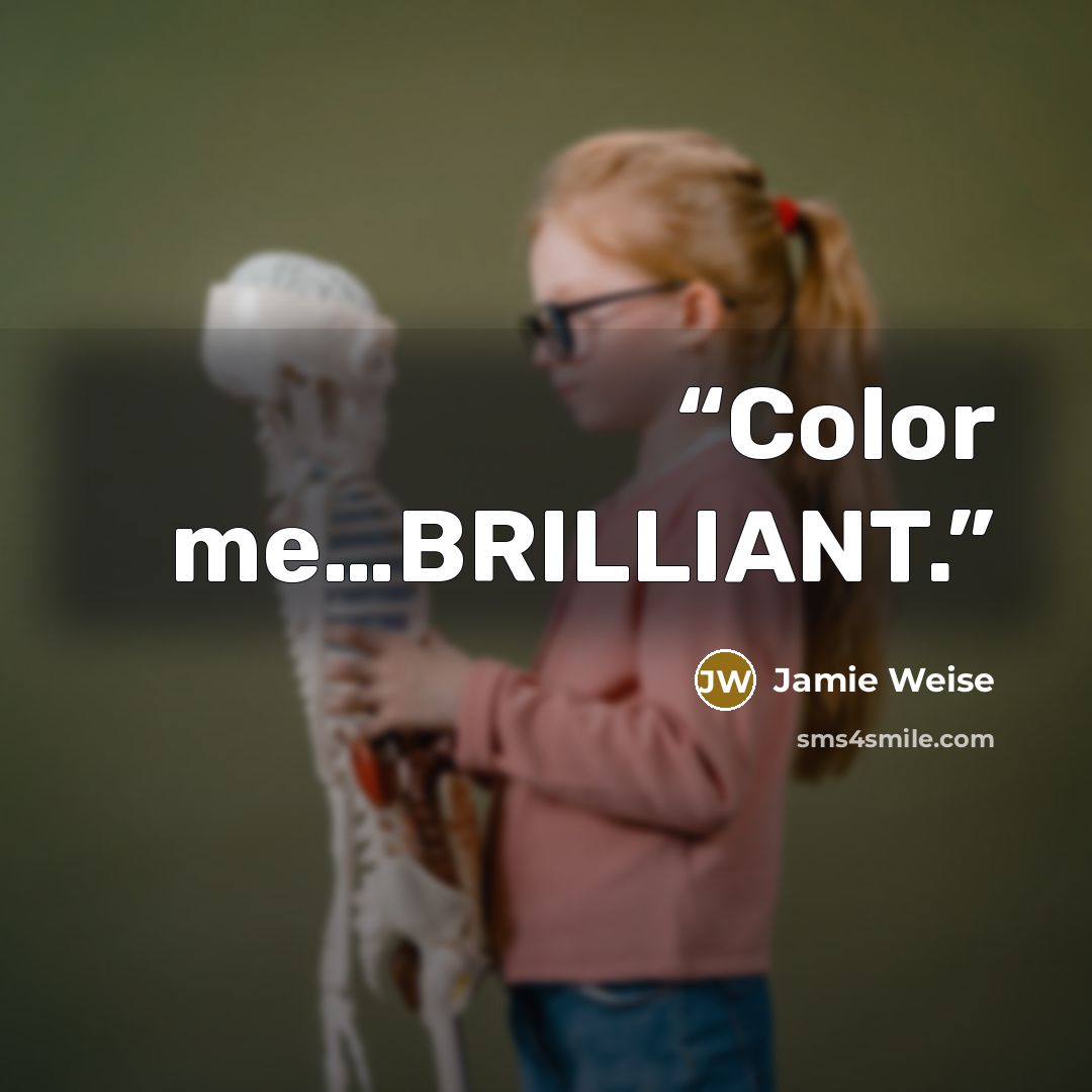“Color me…BRILLIANT.” quote by Jamie Weise