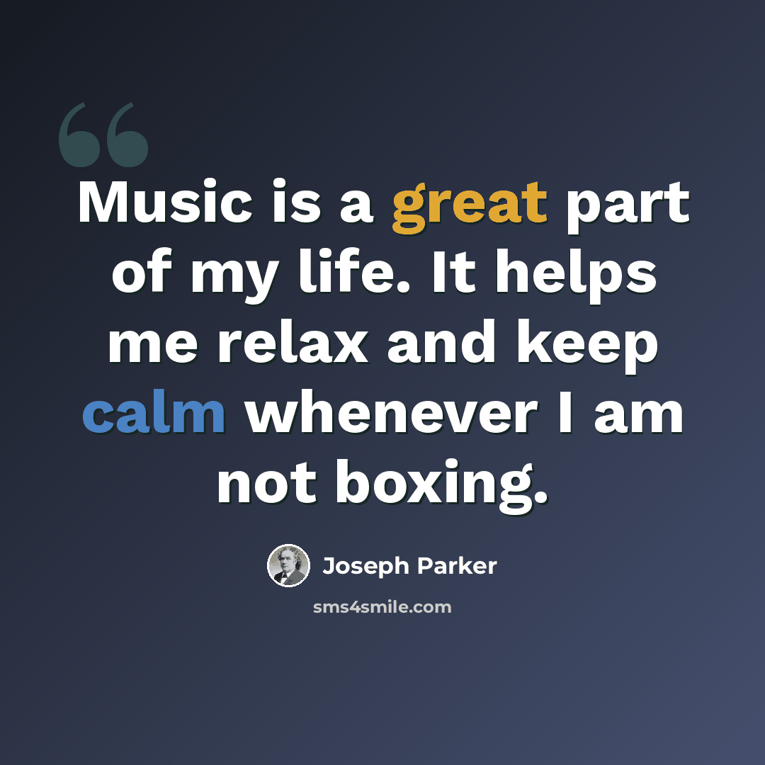 “Music is a great part of my life. It helps me relax and keep calm whenever I am not boxing.” quote by Joseph Parker