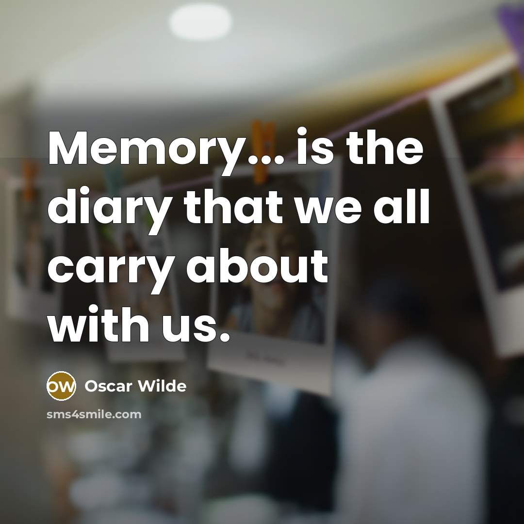 “Memory... is the diary that we all carry about with us.” quote by Oscar Wilde