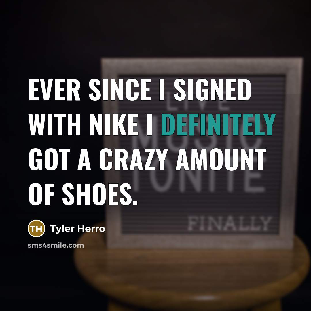“Ever since I signed with Nike I definitely got a crazy amount of shoes.” quote by Tyler Herro