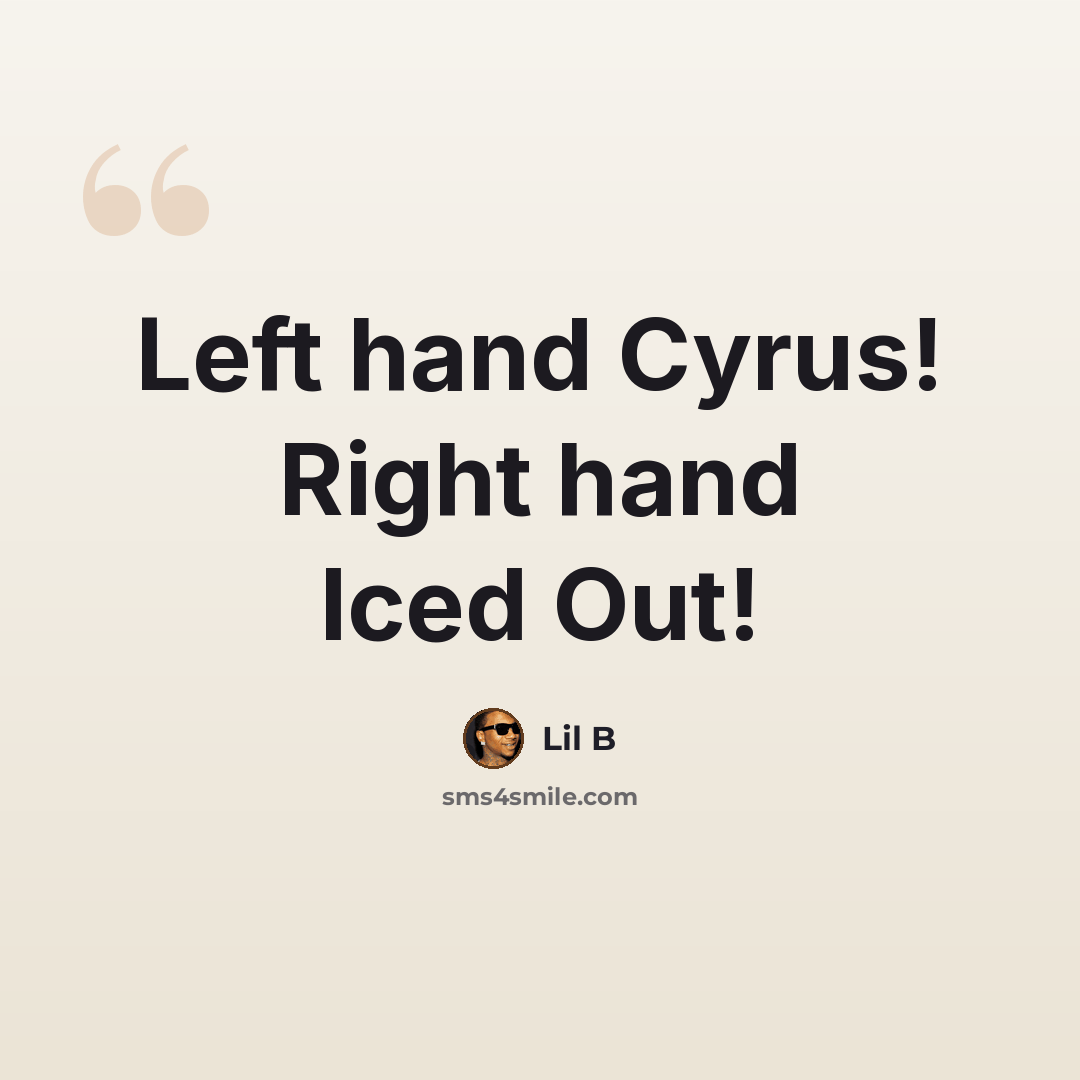 “Left hand Cyrus! Right hand Iced Out!” quote by Lil B