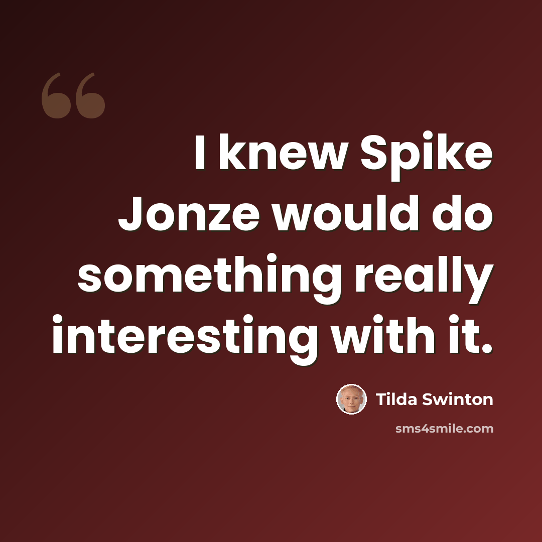 “I knew Spike Jonze would do something really interesting with it.” quote by Tilda Swinton