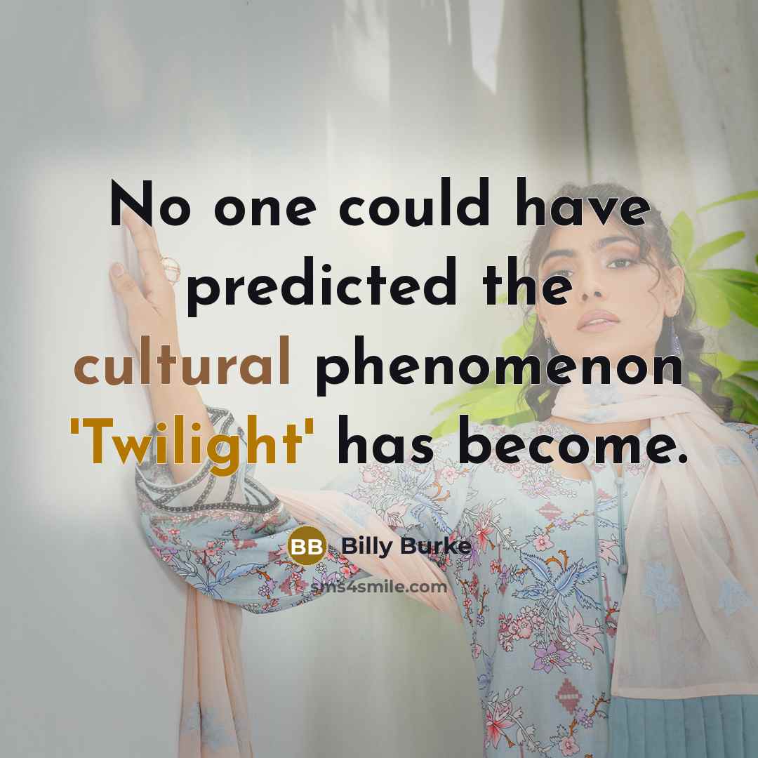 “No one could have predicted the cultural phenomenon 'Twilight' has become.” quote by Billy Burke