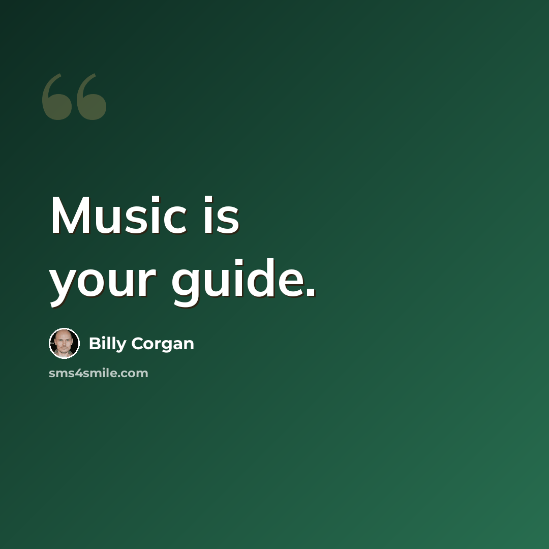 “Music is your guide.” quote by Billy Corgan