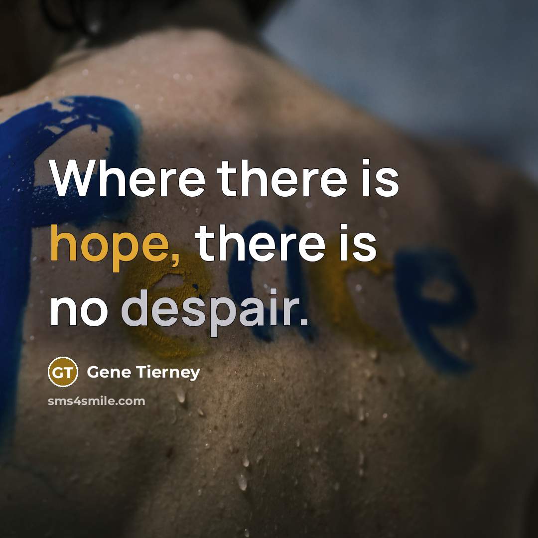 “Where there is hope, there is no despair.” quote by Gene Tierney