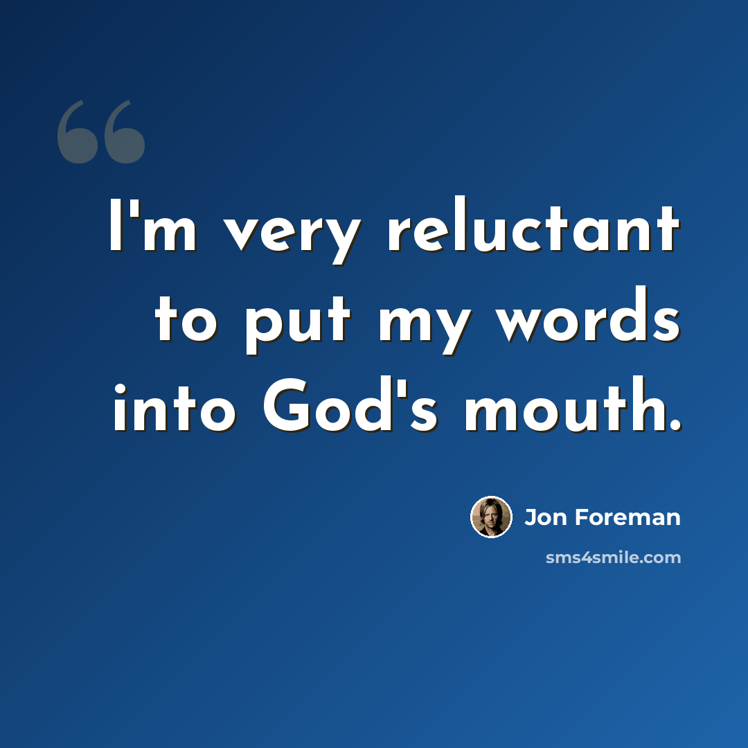 “I'm very reluctant to put my words into God's mouth.” quote by Jon Foreman