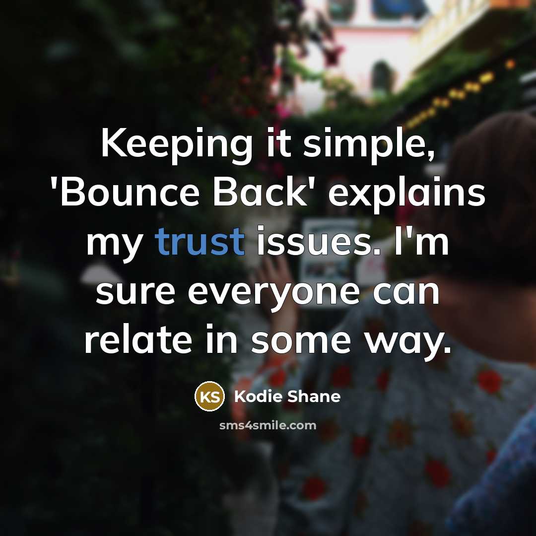 “Keeping it simple, 'Bounce Back' explains my trust issues. I'm sure everyone can relate in some way.” quote by Kodie Shane
