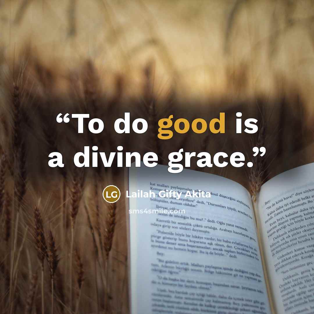 “To do good is a divine grace.” quote by Lailah Gifty Akita